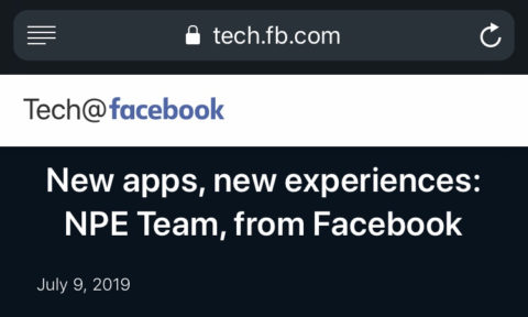 フェイスブックに遊撃隊？！新アプリ今後数週間で公開開始？機動性重視の「NPE Team, from Facebook」Facebook最新ニュース速報2019年7月10日